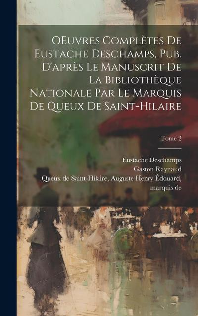 OEuvres complètes de Eustache Deschamps, pub. d’après le manuscrit de la Bibliothèque nationale par le marquis de Queux de Saint-Hilaire; Tome 2