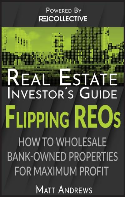 Real Estate Investor’s Guide to Flipping Bank-Owned Properties: How to Wholesale REOs for Maximum Profit