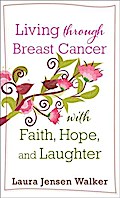 Living through Breast Cancer with Faith, Hope, and Laughter