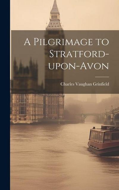 A Pilgrimage to Stratford-upon-Avon