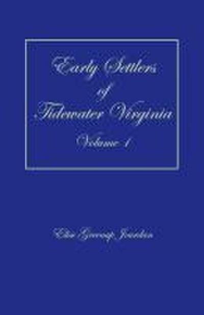 Early Settlers of Tidewater Virginia, Volume 1
