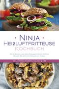 Ninja Heißluftfritteuse Kochbuch: Die leckersten und abwechslungsreichsten Airfryer Rezepte für jeden Geschmack und Anlass  - inkl. Broten, Desserts, Salaten & Dips