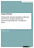 Theaterlicht - Aspekte des Lichts im Bereich des Theaters an Hand der Bonner Inszenierung ’Jeff Koons’ von Valentin Jeker
