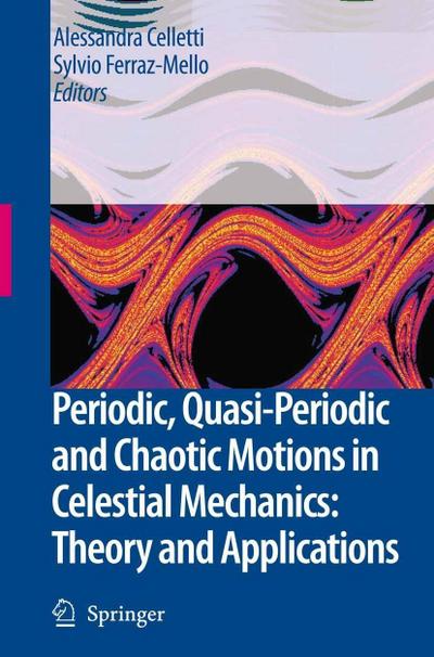 Periodic, Quasi-Periodic and Chaotic Motions in Celestial Mechanics: Theory and Applications
