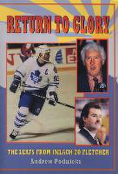 Return to Glory: The Leafs from Imlach to Fletcher
