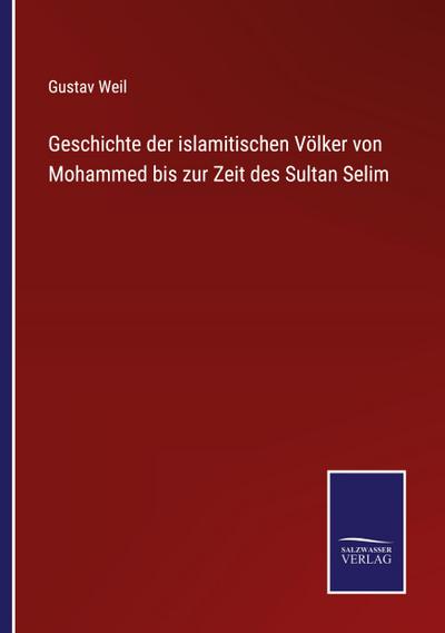 Geschichte der islamitischen Völker von Mohammed bis zur Zeit des Sultan Selim