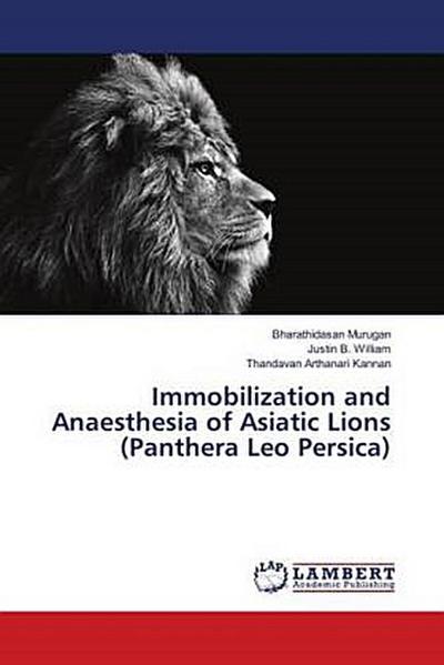 Immobilization and Anaesthesia of Asiatic Lions (Panthera Leo Persica)