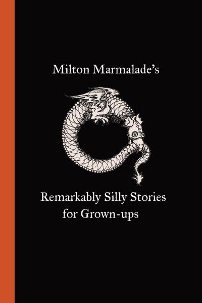 Milton Marmalade’s Remarkably Silly Stories for Grown-ups