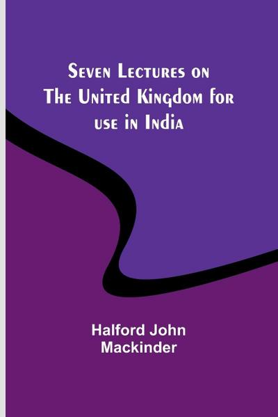 Seven Lectures on the United Kingdom for use in India