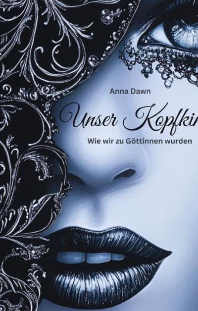 Unser Kopfkino - Wie wir zu Göttinnen wurden