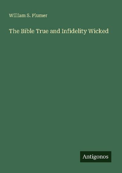 The Bible True and Infidelity Wicked