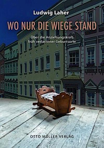 Wo nur die Wiege stand