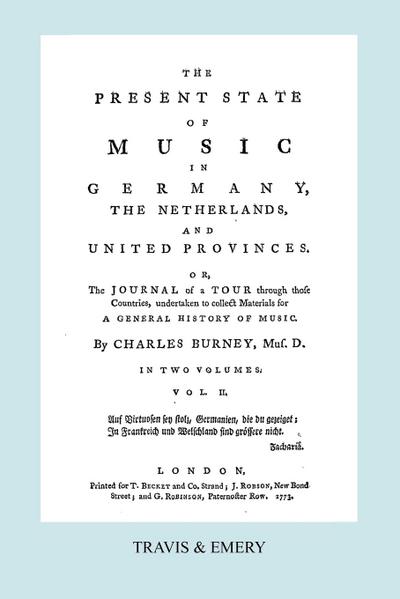 The Present State of Music in Germany, The Netherlands and United Provinces. [Vol.2.  - 366 pages.  Facsimile of the first edition, 1773.]