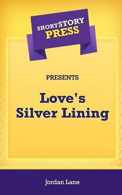 Short Story Press Presents Love’s Silver Lining