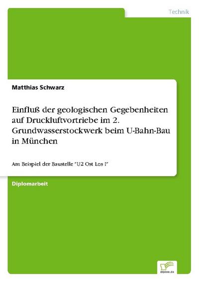 Einfluß der geologischen Gegebenheiten auf Druckluftvortriebe im 2.Grundwasserstockwerk beim U-Bahn-Bau in München