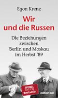 Krenz, Wir und die Russen: Die Beziehungen zwischen Berlin und Moskau im Herbst ’89 (edition ost)