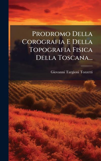 Prodromo Della Corografia E Della Topografia Fisica Della Toscana...