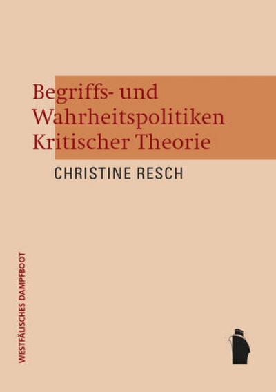 Begriffs- und Wahrheitspolitiken Kritischer Theorie