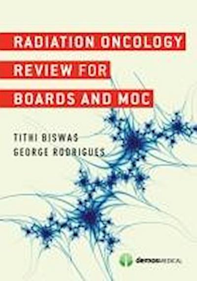 Biswas, T:  Radiation Oncology Review for Boards and MOC