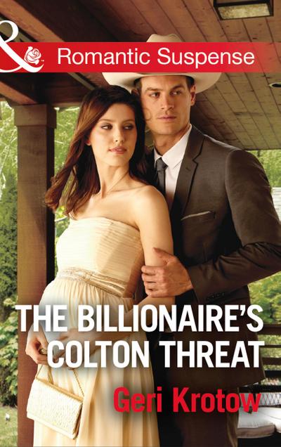 The Billionaire’s Colton Threat (The Coltons of Shadow Creek, Book 9) (Mills & Boon Romantic Suspense)