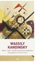 Wassily Kandinsky: Briefe ? Texte ? Schriften aus der Zeit am Bauhaus