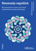 Disonanta cognitiva. Noi perspective asupra unei teorii fundamentale pentru psihologie