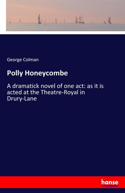 Polly Honeycombe - George Colman