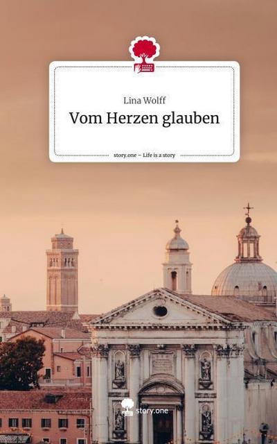 Vom Herzen glauben. Life is a Story - story.one