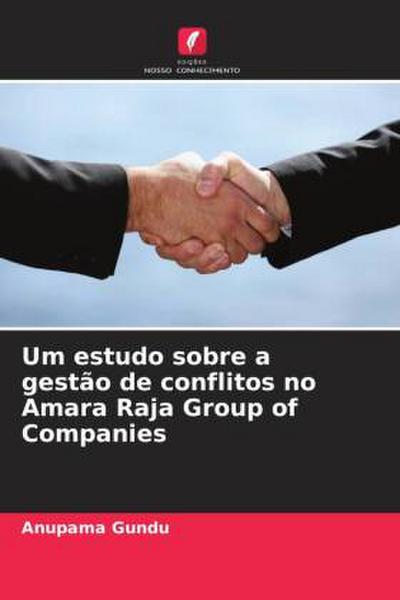 Um estudo sobre a gestão de conflitos no Amara Raja Group of Companies