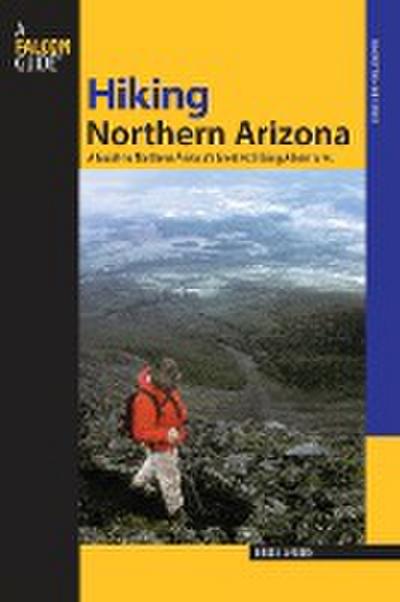 Hiking Northern Arizona: A Guide To Northern Arizona’s Greatest Hiking Adventures, Third Edition
