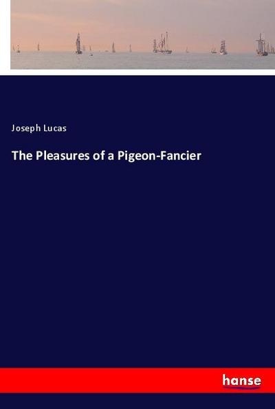 The Pleasures of a Pigeon-Fancier