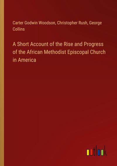 A Short Account of the Rise and Progress of the African Methodist Episcopal Church in America