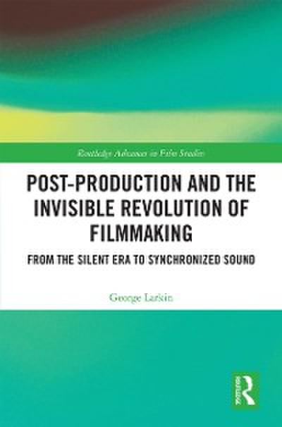 Post-Production and the Invisible Revolution of Filmmaking
