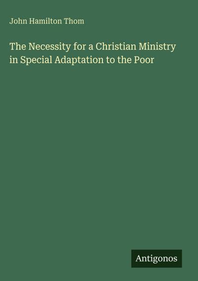 The Necessity for a Christian Ministry in Special Adaptation to the Poor