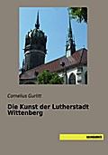 Die Kunst der Lutherstadt Wittenberg