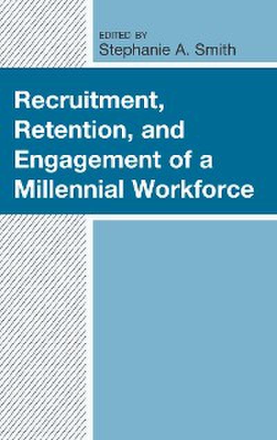 Recruitment, Retention, and Engagement of a Millennial Workforce