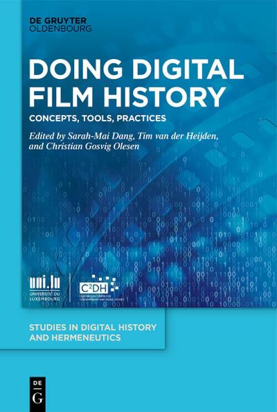Doing Digital Film History: Concepts, Tools, Practices (Studies in Digital History and Hermeneutics, 11)