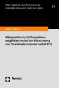 Bilanzpolitische Einflussnahmemöglichkeiten bei der Bilanzierung von Finanzinstrumenten nach IFRS 9 von Rafael Escher | Ebook
