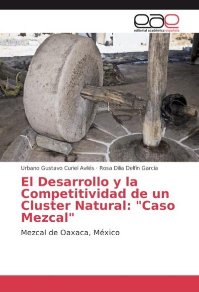 El Desarrollo y la Competitividad de un Cluster Natural: ’Caso Mezcal’