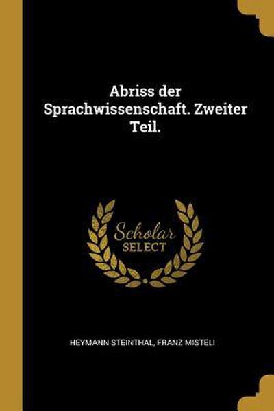 Abriss Der Sprachwissenschaft. Zweiter Teil.