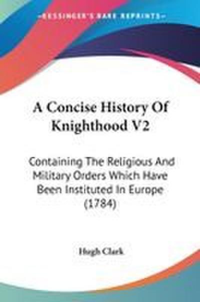 A Concise History Of Knighthood V2