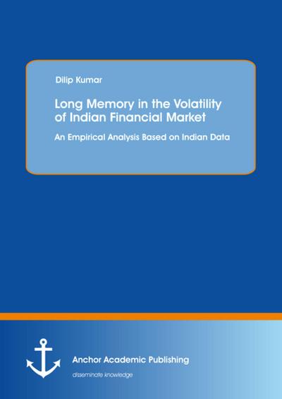 Long Memory in the Volatility of Indian Financial Market: An Empirical Analysis Based on Indian Data