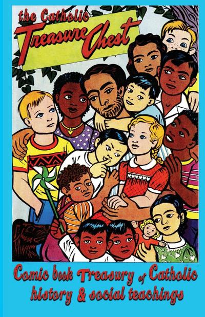 The Catholic Treasure Chest Comic Book Treasury of  Catholic History and Social Teaching