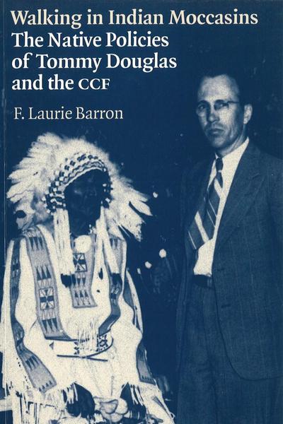 Walking in Indian Moccasins: The Native Policies of Tommy Douglas and the Ccf