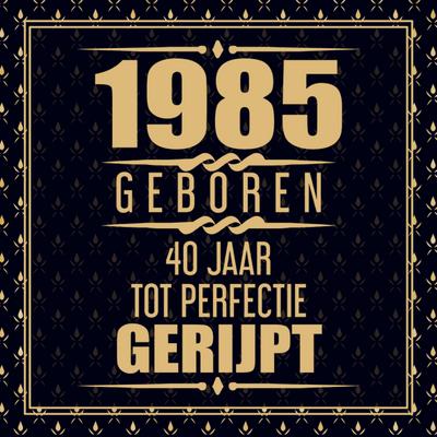 1985 Geboren 40 Jaar Tot Perfectie Gerijpt