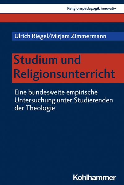 Studium und Religionsunterricht: Eine bundesweite empirische Untersuchung unter Studierenden der Theologie (Religionspädagogik innovativ, 47, Band 47)