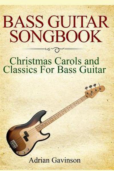 Bass Guitar Songbook: Christmas Carols and Classics for Bass Guitar