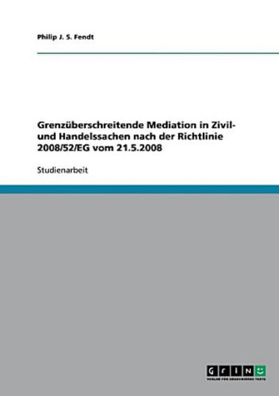 Grenzüberschreitende Mediation in Zivil- und Handelssachen nach der Richtlinie 2008/52/EG vom 21.5.2008