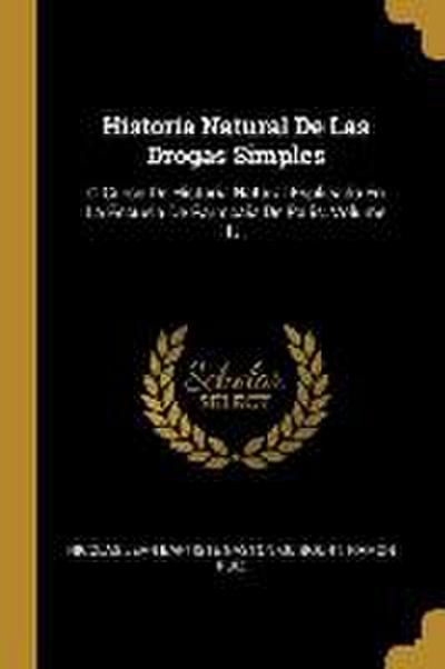 Historia Natural De Las Drogas Simples: Ó Curso De Historia Natural Esplicado En La Escuela De Farmcaia De Paris, Volume 1...