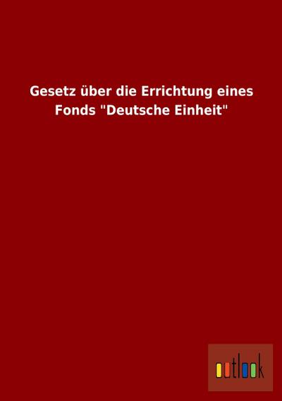 Gesetz über die Errichtung eines Fonds "Deutsche Einheit"